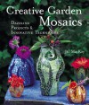 Creative Garden Mosaics: Dazzling Projects & Innovative Techniques - Jill MacKay