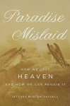 Paradise Mislaid: How We Lost Heaven--and How We Can Regain It - Jeffrey Burton Russell