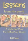 Lessons from the Porch: A Gathering Place for Telling Our Stories - Ed Poole