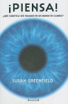 Piensa: Que Significa Ser Humano en un Mundo en Cambio - Susan A. Greenfield, Rafael Marín Trechera