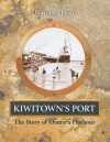 Kiwitown's Port: The Story of Oamaru Harbour - Gavin McLean