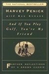 And If You Play Golf, You're My Friend: Furthur Reflections of a Grown Caddie - Harvey Penick, Bud Shrake