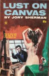 Lust on Canvas - Jory Sherman