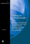 Trading on Commonwealth Ties: A Review of the Structure of Commonwealth Trade and the Scope for Developing Linkages and Trade in the Commonwealth - Chris Milner