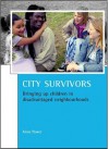 City Survivors: Bringing Up Children in Disadvantaged Neighbourhoods - Anne Power