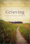 Grieving: Our Path Back to Peace - James R. White