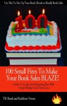 100 Small Fires To Make Your Book Sales BLAZE! A How to Guide and Marketing Plan for Selling Your Book, Kindle Book or EBook, Including Sample Budgets and Time-Lines - Kathleen Vrona, TK Read