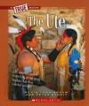 The Ute (True Books: American History) - Kevin Cunningham, Peter Benoit