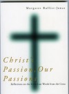 Christ's Passion, Our Passions: Reflections on the Seven Last Words from the Cross - Margaret Bullitt-Jones