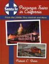 Santa Fe Passenger Trains in California: From the 1940s Thru Amtrak and More - Patrick C. Dorin