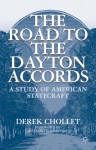 The Road to the Dayton Accords: A Study of American Statecraft - Derek Chollet, Richard Holbrooke