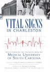 Vital Signs in Charleston: Voices Through the Centuries from the Medical University of South Carolina - Carolyn B. Matalene, Katherine E. Chaddock