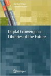 Digital Convergence - Libraries of the Future - Rae A. Earnshaw, John A. Vince