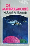 Os Manipuladores - Robert A. Heinlein