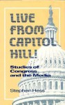 Live from Capitol Hill!: Studies of Congress and the Media - Stephen Hess