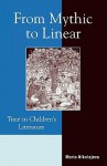 From Mythic to Linear: Time in Children's Literature - Maria Nikolajeva