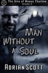 Man Without A Soul (The Sins of Mason Thurlow) (Volume 2) - Adrian Scott