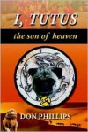 I, Tutus: Book One: The Son of Heaven - Don Phillips