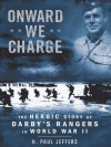 Onward We Charge: The Heroic Story of Darby's Rangers in World War II - H. Paul Jeffers