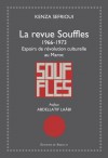 La revue Souffles : 1966 - 1973, Espoirs de révolution culturelle au Maroc - Kenza Sefrioui, Abdellatif Laabi