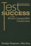 Test Success in the Brain-Compatible Classroom - Carolyn Chapman, Rita King