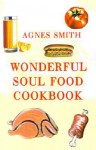 Wonderful Soul Food Cookbook - Agnes Smith