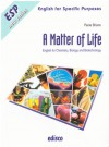 A Matter of Life. English for Chemistry, Biology and Biotechnology - Paola Briano, Raffaele Polichetti