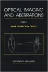 Optical Imaging and Aberrations: Part II, Wave Diffraction Optics - Virendra N. Mahajan