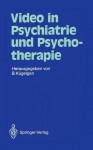 Video in Psychiatrie Und Psychotherapie - Bernhard Kugelgen, Arnold Ehret, M. Linden, M. Miller, B. Ahrens, C. Bonk, S. Büker, C. Cording, H. Ellgring, H.-J. Feix-Pielot, G. Gütt, D. Hellauer, H. Kluge, G.-K. Köhler, H. Kolitzus