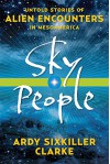 Sky People: Untold Stories of Alien Encounters in Mesoamerica - Ardy Sixkiller Clarke