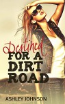 Destined for A Dirt Road (Dirt Road Summer Book 2) - Ashley Johnson