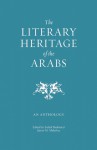 The Literary Heritage of the Arabs: An Anthology - Suheil Bushrui, James M. Malarkey