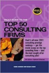 Vault Guide to the Top 50 Consulting Firms, 4th Edition - Daniel McHugh, Maggie Geiger