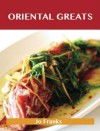 Oriental Greats: Delicious Oriental Recipes, the Top 74 Oriental Recipes - Jo Franks