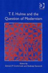 T. E. Hulme And The Question Of Modernism - Edward P. Comentale, Andrzej Gasiorek