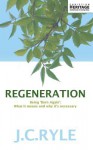 Regeneration: Being 'Born Again' What it means and why it's neccessary (Christian Heritage) - J.C. Ryle