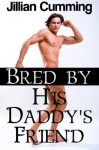 Bred by His Daddy's Friend (Older Man Younger Man Gay Breeding Sex) - Jillian Cumming