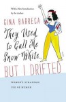 They Used to Call Me Snow White . . . But I Drifted: Women's Strategic Use of Humor - Gina Barreca