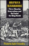 Orphan Warriors: Three Manchu Generations and the End of the Qing World - Pamela Kyle Crossley