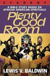 Plenty Good Room Student: A Bible Study Based on African-American Spirituals - Lewis V. Baldwin