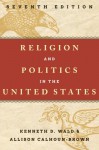 Religion and Politics in the United States - Kenneth D. Wald, Allison Calhoun-Brown