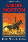 Ride Proud, Rebel - Andre Norton