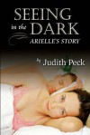 Seeing in the Dark: Arielle's Story - Judith Peck