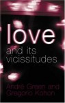 Love and its Vicissitudes - André Green, Gregorio Kohon