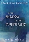 In the Shadow of the Mountains - M.R. Graham