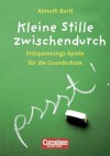 Spiele für den Unterricht: Kleine Stille zwischendurch: Entspannungs-Spiele für die Grundschule - Almuth Bartl