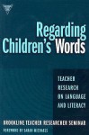 Regarding Children's Words: Teacher Research on Language and Literacy - Cynthia Ballenger, Sarah Michaels