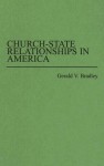 Church-State Relationships in America - Gerard V. Bradley