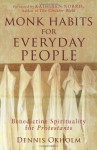 Monk Habits for Everyday People: Benedictine Spirituality for Protestants - Dennis Okholm, Kathleen Norris