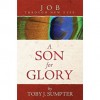 Job Through New Eyes: A Son For Glory - Toby J. Sumpter